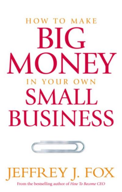 How To Make Big Money In Your Own Small