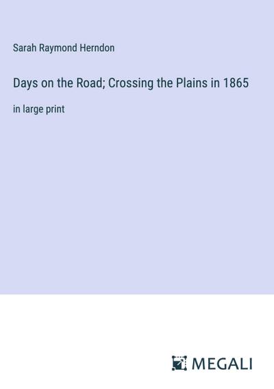 Days on the Road; Crossing the Plains in 1865