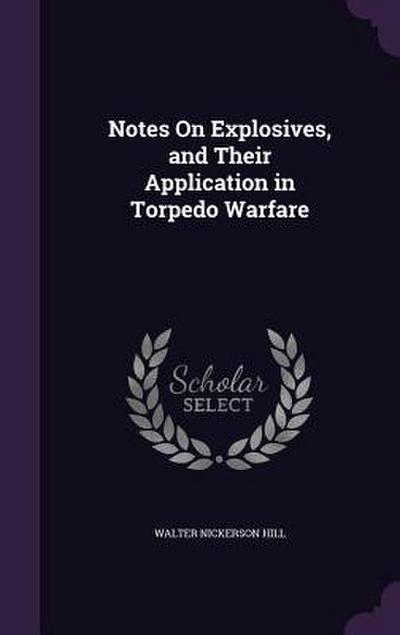 Notes On Explosives, and Their Application in Torpedo Warfare