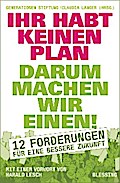 Ihr habt keinen Plan, darum machen wir einen!