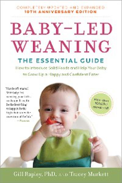 Baby-Led Weaning, Completely Updated and Expanded Tenth Anniversary Edition: The Essential Guide - How to Introduce Solid Foods and Help Your Baby to Grow Up a Happy and Confident Eater (Tenth Anniversary)  (The Authoritative Baby-Led Weaning Series)