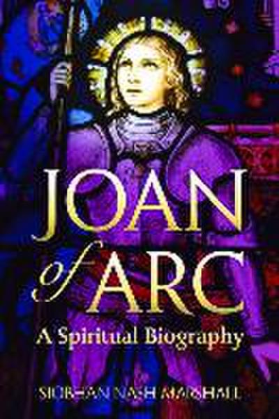 Joan of Arc A Spiritual Biography