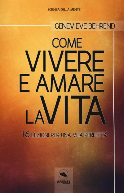 Come vivere e amare la vita. 16 lezioni per una vita perfetta