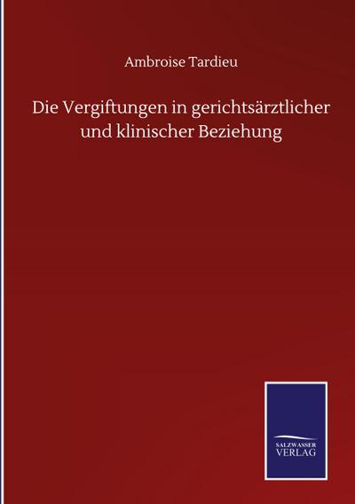 Die Vergiftungen in gerichtsärztlicher und klinischer Beziehung