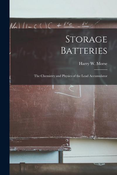 Storage Batteries: The Chemistry and Physics of the Lead Accumulator