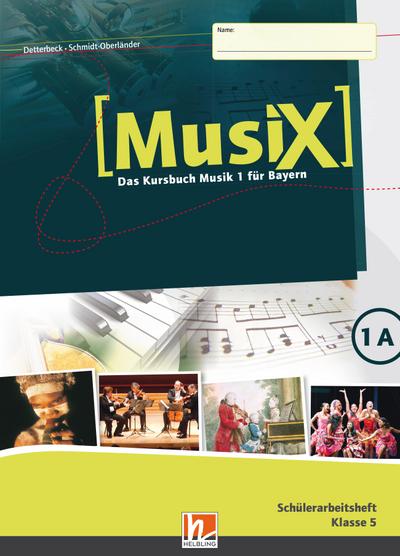 MusiX 1 BY (Ausgabe ab 2017) Schülerarbeitsheft 1A: Das Kursbuch Musik 1 für Bayern: Das Kursbuch Musik 1. Klasse 5 (MusiX BY: Ausgabe Bayern, LehrplanPLUS)