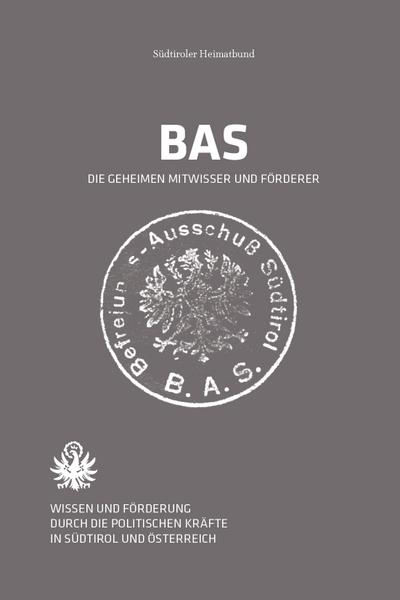 BAS – Die geheimen Mitwisser und Förderer: Wissen und Förderung durch die politischen Kräfte in Südtirol und Österreich