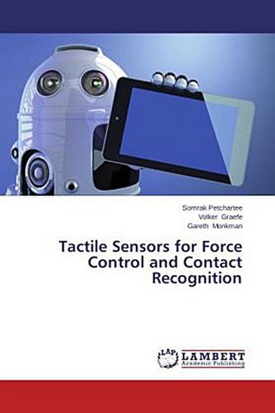 Tactile Sensors for Force Control and Contact Recognition