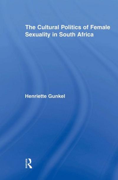 The Cultural Politics of Female Sexuality in South Africa