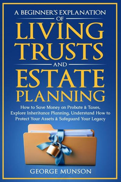 A Beginner’s Explanation of Living Trusts and Estate Planning