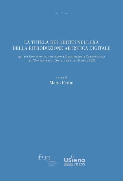 La tutela dei diritti nell’era della riproduzione artistica digitale. Atti del Convegno (Università degli Studi di Siena, 19 aprile 2024)
