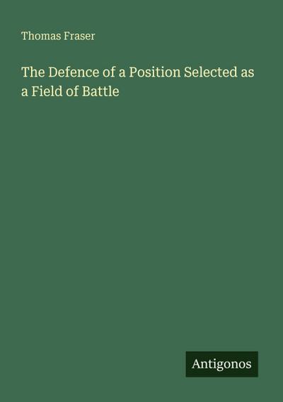 The Defence of a Position Selected as a Field of Battle