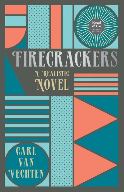 Firecrackers - A Realistic Novel (Read & Co. Classic Editions);With the Introductory Essay ’The Jazz Age Literature of the Lost Generation ’