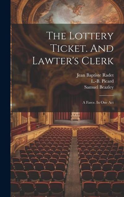 The Lottery Ticket. And Lawter’s Clerk; A Farce. In One Act