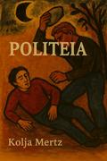 Politeia. Eine politische Theorie in Polylogform