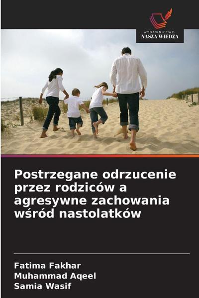 Postrzegane odrzucenie przez rodziców a agresywne zachowania w¿ród nastolatków