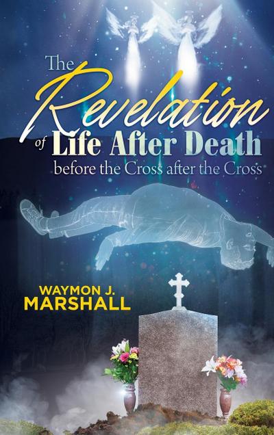The Revelation of Life after Death before the Cross and after the Cross