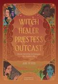 Witch, Healer, Priestess, Outcast: Divine feminine
