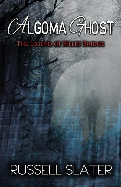 Algoma Ghost: The Legend of Hell’s Bridge