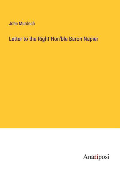 Letter to the Right Hon’ble Baron Napier