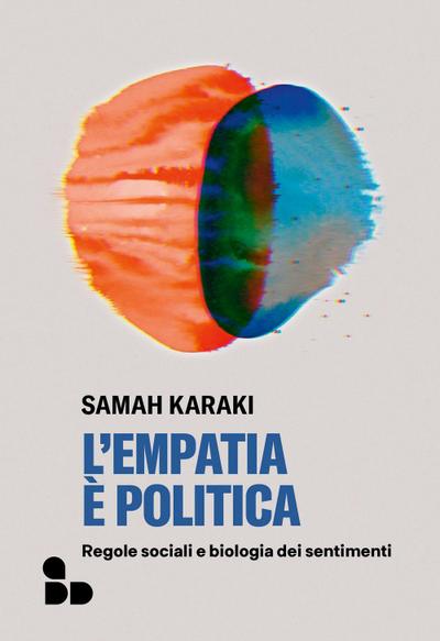 L’ empatia è politica. Regole sociali e biologia dei sentimenti