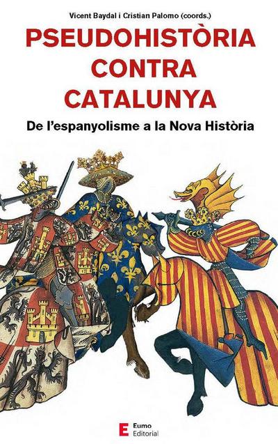 Pseudohistòria contra Catalunya : De l’espanyolisme a la Nova Història