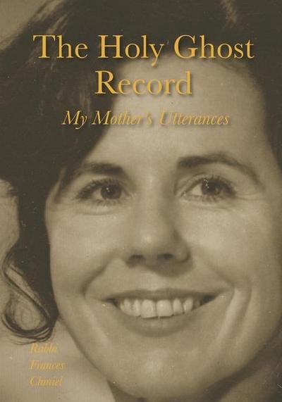 The Holy Ghost Record: My Mother’s Utterances