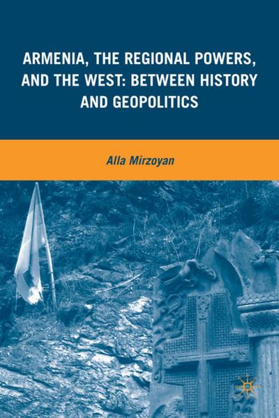 Armenia, the Regional Powers, and the West: Between History and Geopolitics