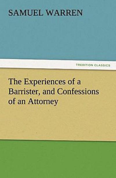 The Experiences of a Barrister, and Confessions of an Attorney