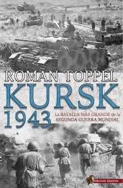 Kursk 1943 : la batalla más grande de la Segunda Guerra Mundial