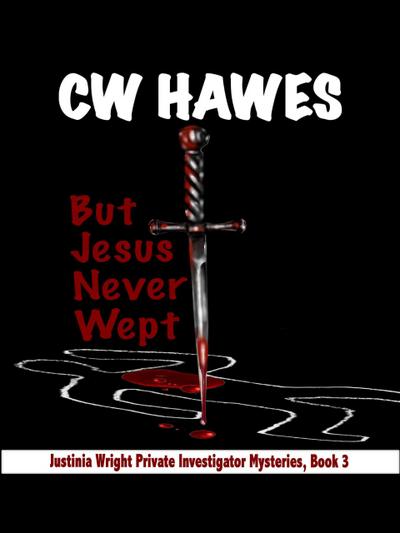 But Jesus Never Wept (Justinia Wright Private Investigator Mysteries, #3)