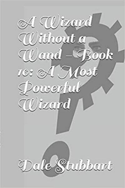 A Wizard Without a Wand - Book 10: A Most Powerful Wizard (The Wizard Without a Wand, #10)
