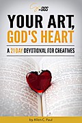 Your Art, God’s Heart: A 21 Day Devotional for Creatives