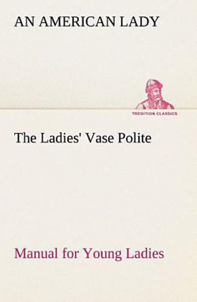 The Ladies’ Vase Polite Manual for Young Ladies