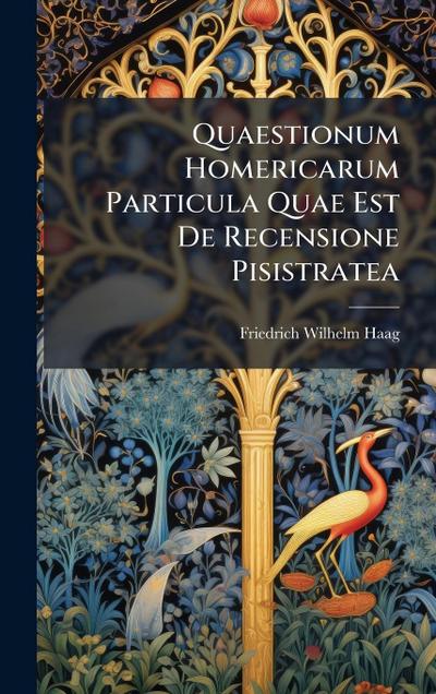 Quaestionum Homericarum Particula Quae Est De Recensione Pisistratea