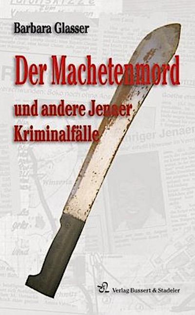 Der Machetenmord und andere Jenaer Kriminalfälle