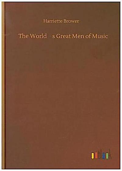 The Worlds Great Men of Music