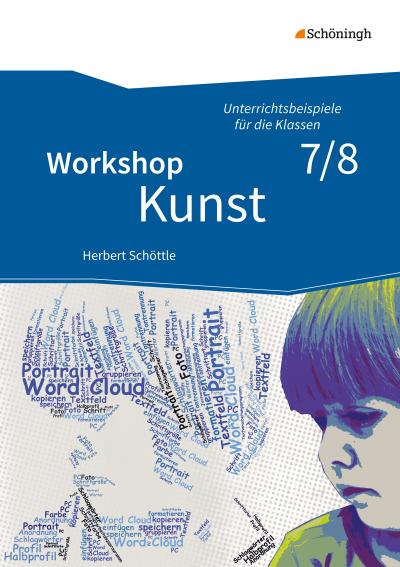 Workshop Kunst 2, Unterrichtsbeispiele für die Klassenstufen 7/8