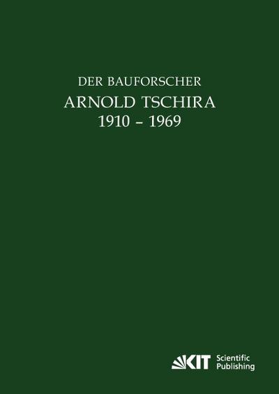 Der Bauforscher Arnold Tschira (1910-1969): Gedenkschrift seiner Schüler zum 100. Geburtstag