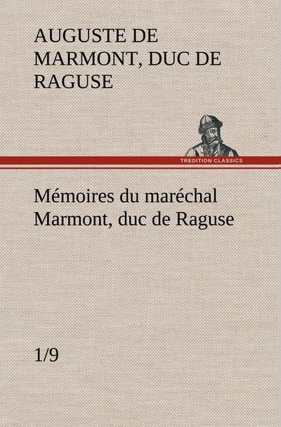 Mémoires du maréchal Marmont, duc de Raguse (1/9)
