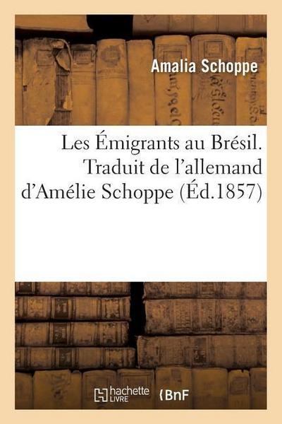 Les Émigrants Au Brésil. Traduit de l’Allemand