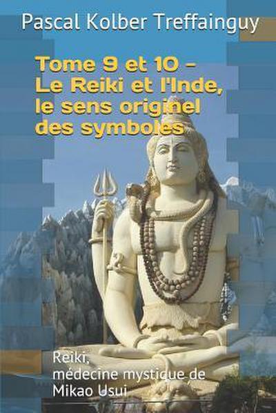 Reiki, Médecine Mystique de Mikao Usui: Tome 9 Et 10. Le Reiki Et l’Inde, Le Sens Originel Des Symboles