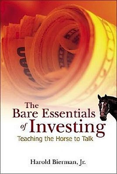 Bare Essentials of Investing, The: Teaching the Horse to Talk
