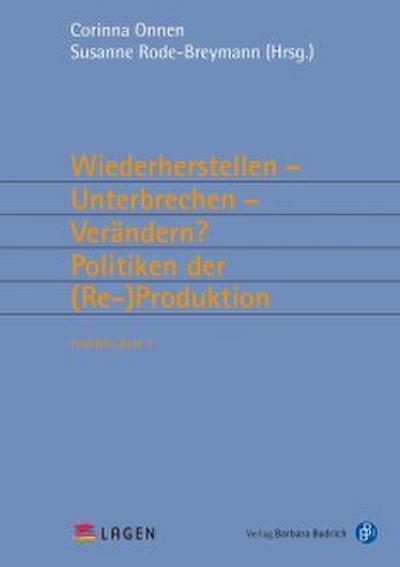 Wiederherstellen - Unterbrechen - Verändern? Politiken der (Re-)Produktion