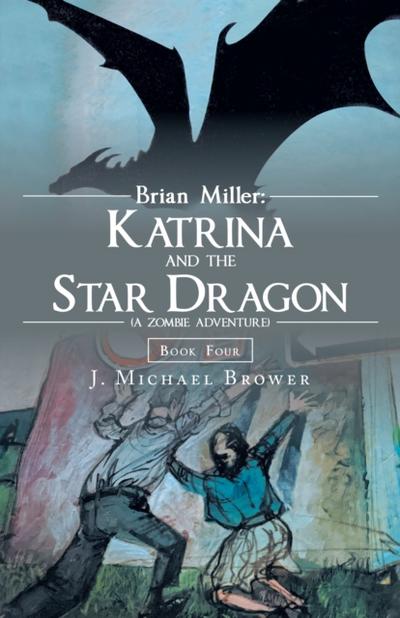 Brian Miller:  Katrina and the Star Dragon (A Zombie Adventure)