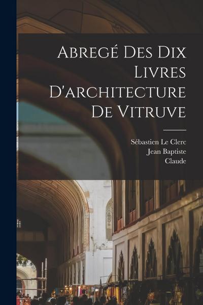 Abrege&#769; des dix livres d’architecture de Vitruve