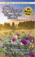 Bloom Where You’re Planted: Daily Devotions to Enlighten and Brighten Your Relationship with Christ (Bloom Daily Devotional Series, #1)