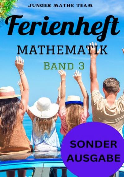 Mathematik Ferienhefte für liebe Kinder - AHS / NMS - Nach der 2. Klasse Ferienheft Mathematik 2. Klasse MS/AHS - Zur Vorbereitung auf die 3. Klasse MS/AHS - Ferienheft mit eingelegten Lösungen  Band 3 - SONDERAUSGABE
