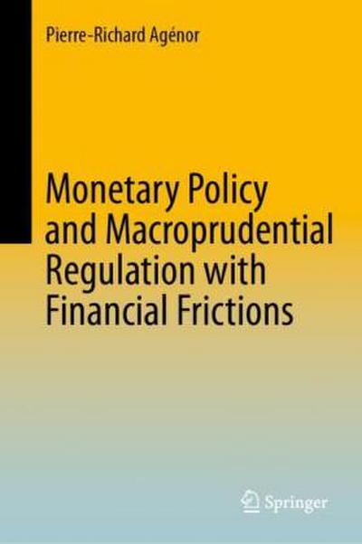 Monetary Policy and Macroprudential Regulation with Financial Frictions