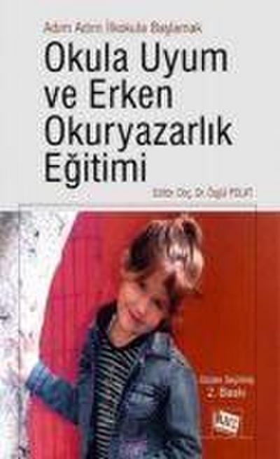 Adim Adim Ilkokula Baslamak Okula Uyum Ve Erken Okuryazarlik Egitimi